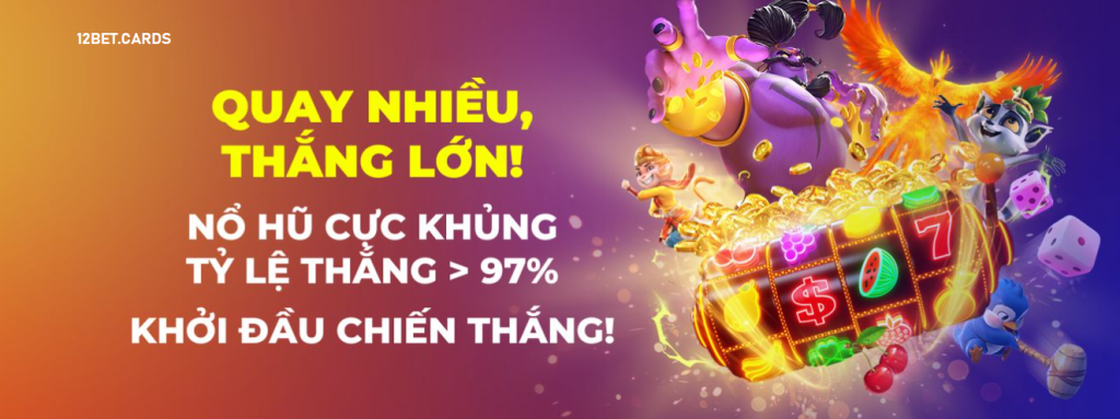 Quay hũ không giới hạn 12bet Quay hũ không giới hạn 12bet
